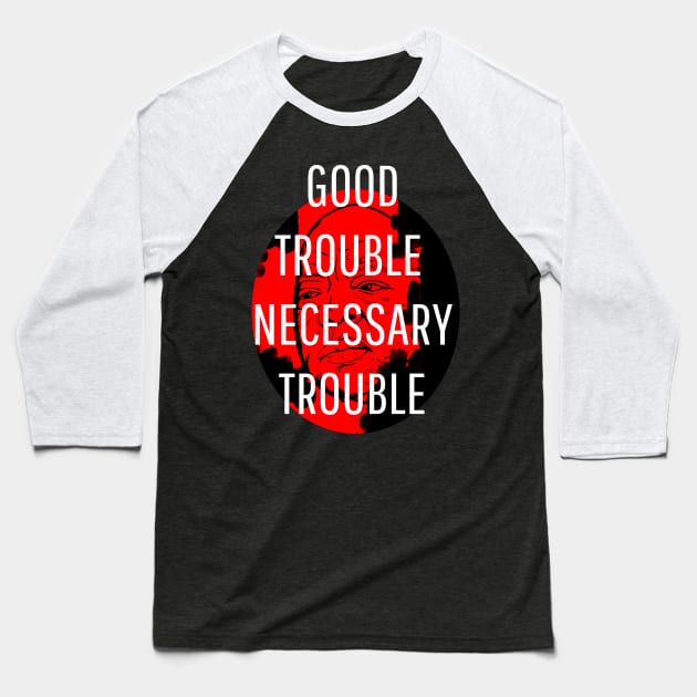 JOHN LEWIS Good Trouble Necessary Trouble Baseball T-Shirt by Excela Studio